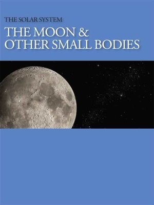 cover image of The Solar System: The Moon and Other Small Bodies